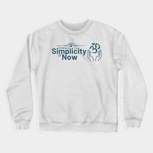 Embrace the Simplicity of Now Crewneck Sweatshirt